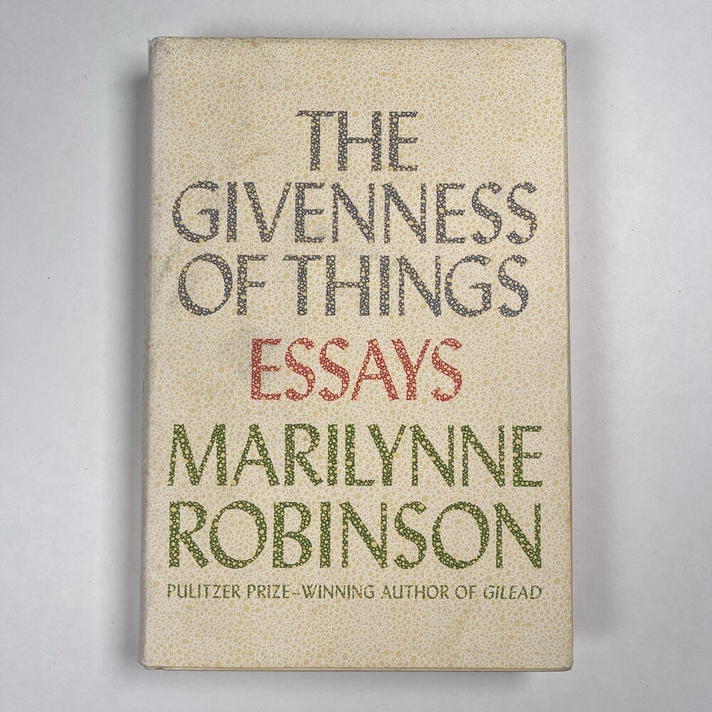 Signed The Givenness of Things Essays Marilynne Robinson 1st Print Book HC DJ